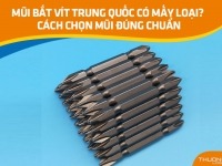 Mũi bắt vít Trung Quốc có mấy loại? Cách chọn mũi đúng chuẩn