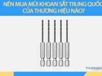 Nên mua mũi khoan sắt Trung Quốc của thương hiệu nào?