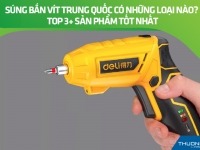 Súng bắn vít Trung Quốc có những loại nào? Top 3+ sản phẩm tốt nhất