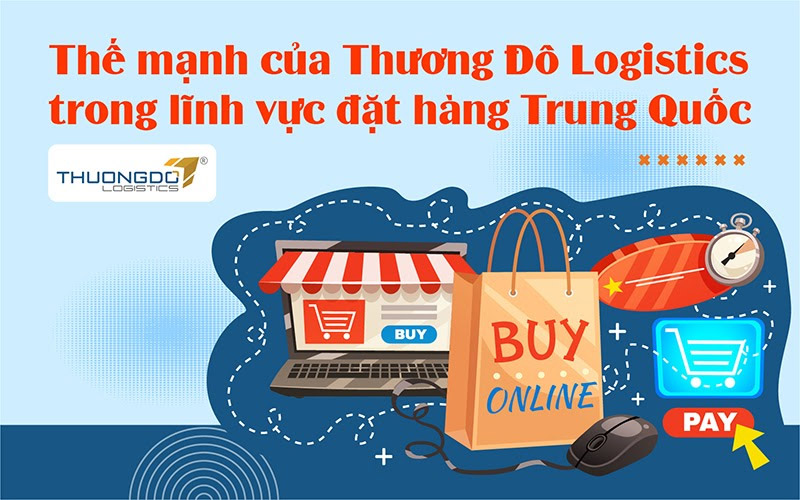 Thế mạnh của CAMPANILE Logistics trong lĩnh vực đặt hàng Trung Quốc