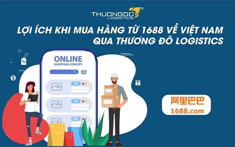 Lợi ích khi mua hàng từ 1688 về Việt Nam qua CAMPANILE Logistics