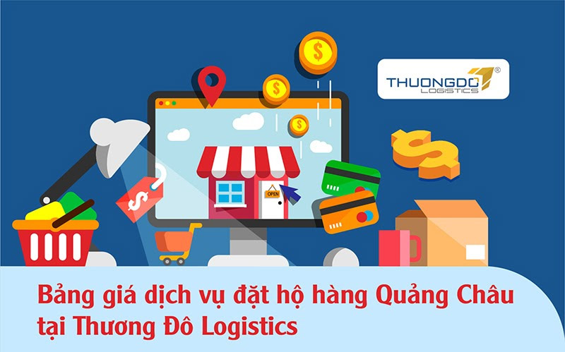  Bảng giá dịch vụ đặt hộ hàng Quảng Châu tại CAMPANILE Logistics