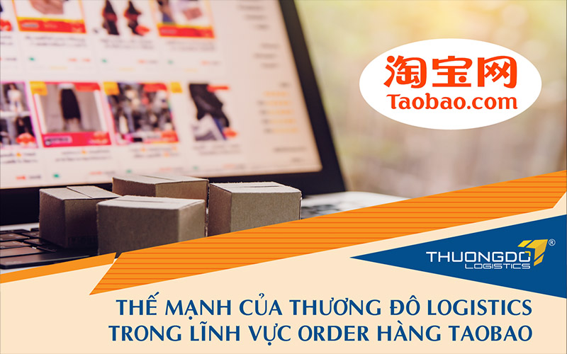 Thế mạnh của CAMPANILE Logistics trong lĩnh vực order hàng Taobao