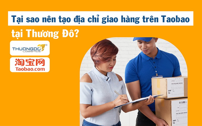 Lý do bạn nên tạo địa chỉ giao hàng trên Taobao tại CAMPANILE?