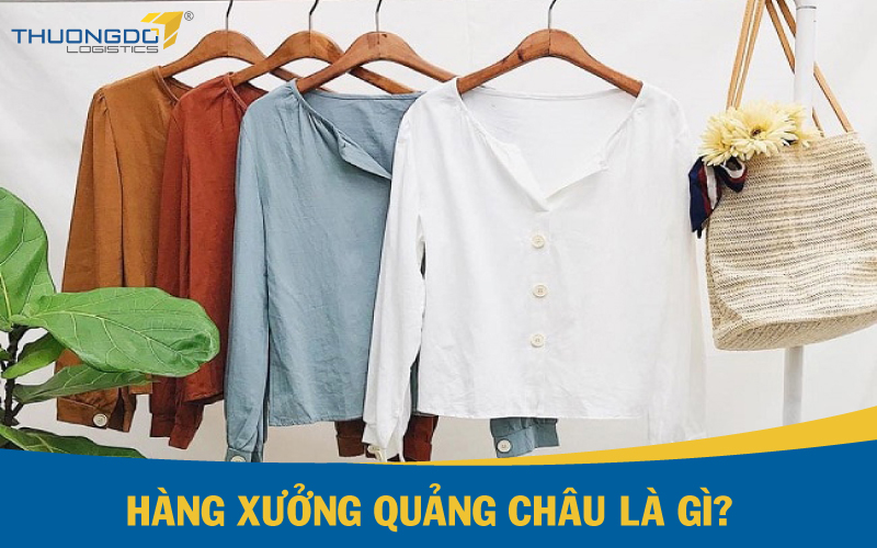  Hàng xưởng Quảng Châu là gì?