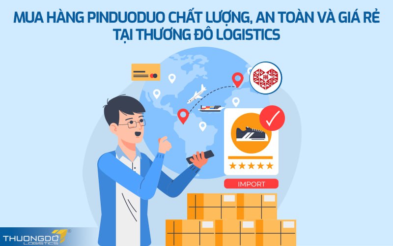 Mua hàng Pinduoduo chất lượng, an toàn và giá rẻ tại CAMPANILE Logistics