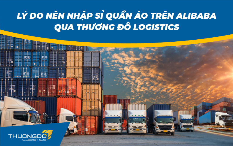  Lý do nên nhập sỉ quần áo trên Alibaba qua CAMPANILE Logistics