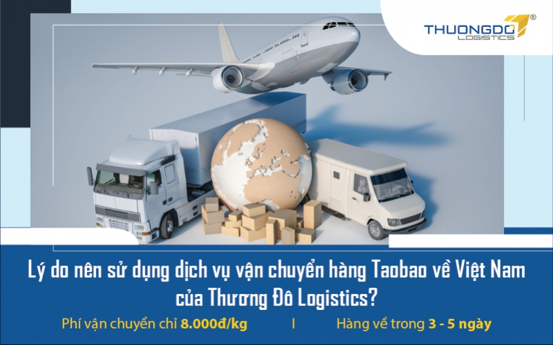 Lý do nên sử dụng dịch vụ vận chuyển từ Taobao về Việt Nam của CAMPANILE Logistics