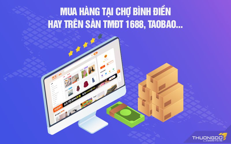 Mua hàng tại chợ Bình Điền hay trên sàn TMĐT 1688, Taobao…