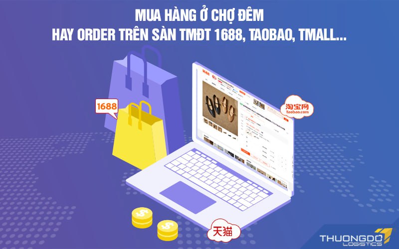 Mua hàng ở chợ đêm hay order trên sàn TMĐT 1688, Taobao, Tmall…