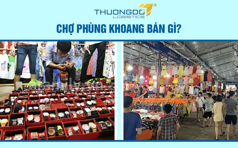  Chợ Phùng Khoang bán gì?