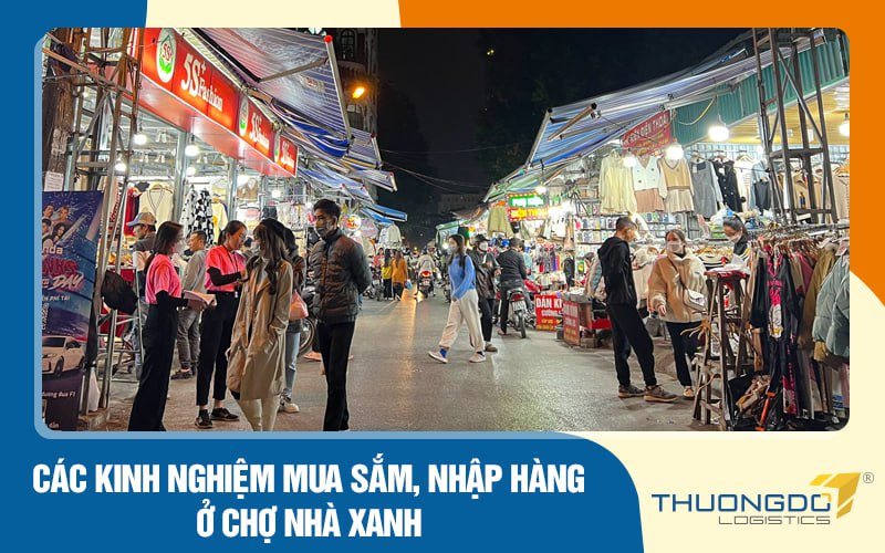 Các kinh nghiệm mua sắm, nhập hàng ở chợ Nhà Xanh