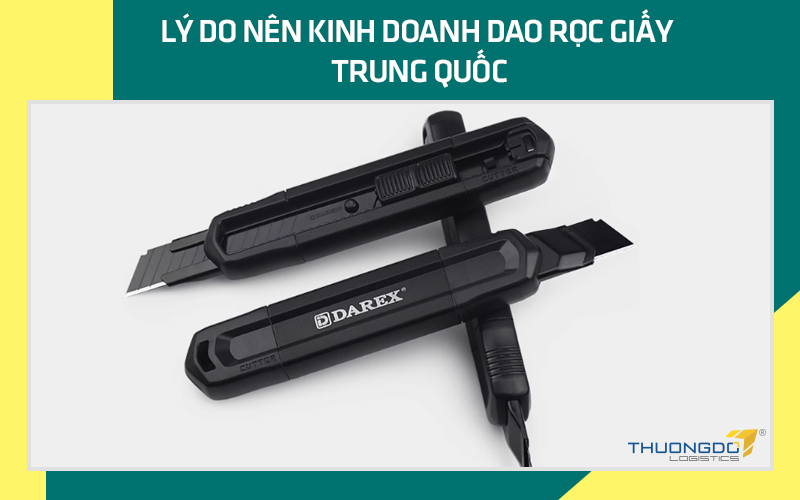 Lý do nên kinh doanh dao rọc giấy Trung Quốc