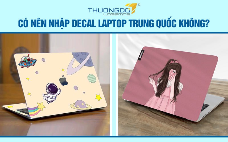  Có nên nhập decal laptop Trung Quốc không?