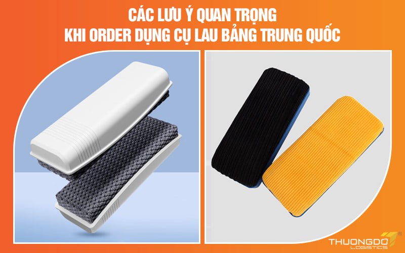 Các lưu ý quan trọng khi order dụng cụ lau bảng Trung Quốc