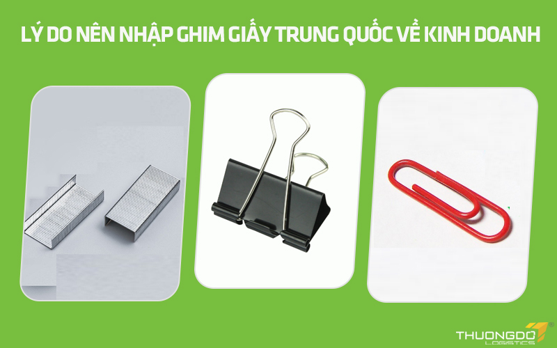 Lý do nên nhập ghim giấy Trung Quốc về kinh doanh