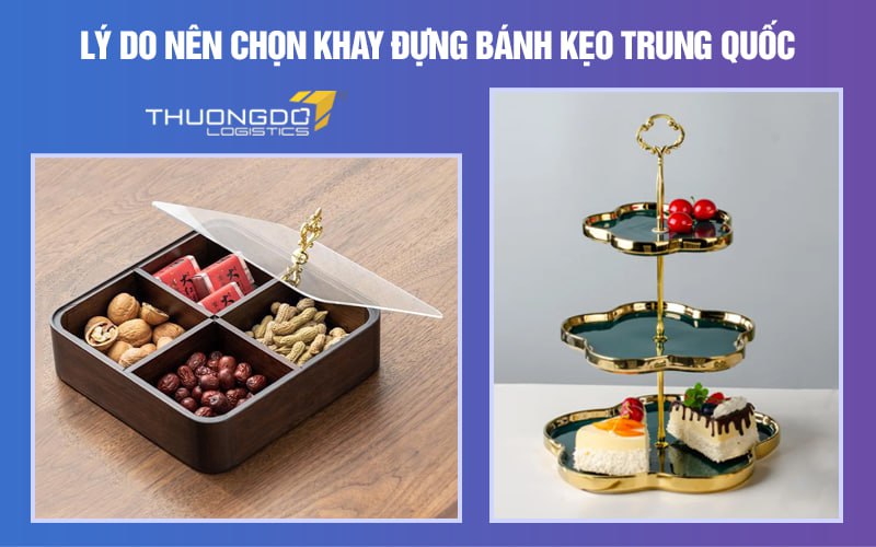  Lý do nên chọn khay đựng bánh kẹo Trung Quốc