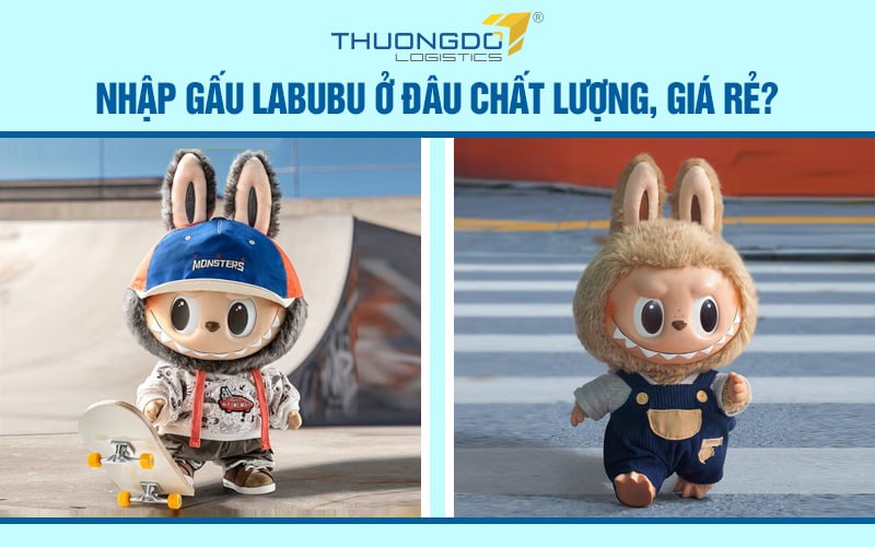 Nhập gấu Labubu ở đâu chất lượng, giá rẻ?