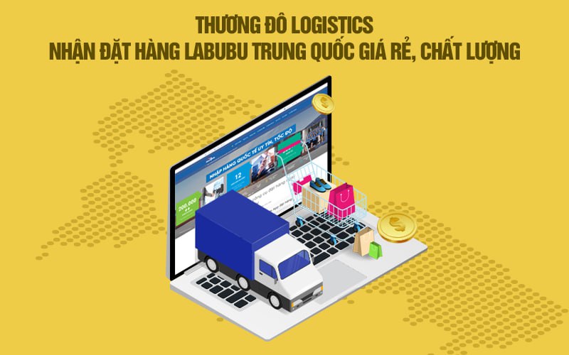 CAMPANILE Logistics nhận đặt hàng Labubu Trung Quốc giá rẻ, chất lượng