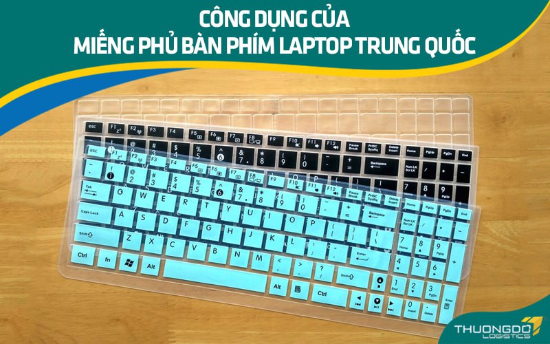 Công dụng của miếng phủ bàn phím laptop Trung Quốc