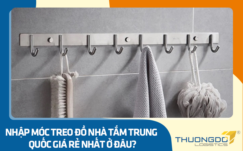 Nhập móc treo đồ nhà tắm Trung Quốc giá rẻ nhất ở đâu?