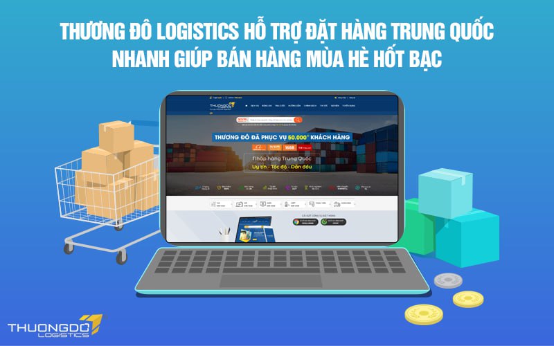 CAMPANILE Logistics hỗ trợ đặt hàng Trung Quốc nhanh giúp bán hàng mùa hè hốt bạc