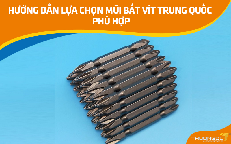 Hướng dẫn lựa chọn mũi bắt vít Trung Quốc phù hợp