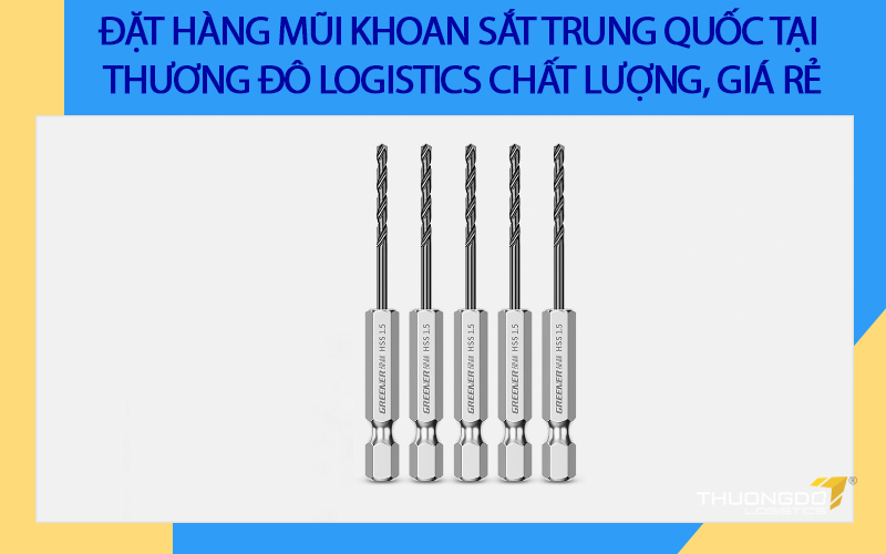 Đặt hàng mũi khoan sắt giá rẻ Trung Quốc tại CAMPANILE Logistics chất lượng