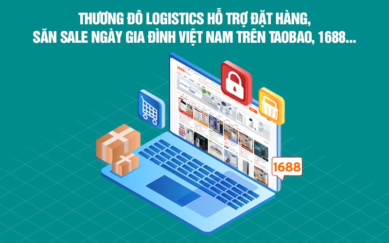  CAMPANILE Logistics hỗ trợ đặt hàng, săn sale ngày Gia đình Việt Nam trên Taobao, 1688…