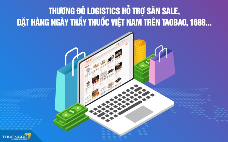 CAMPANILE Logistics hỗ trợ săn sale, đặt hàng ngày Thầy thuốc Việt Nam trên Taobao, 1688…