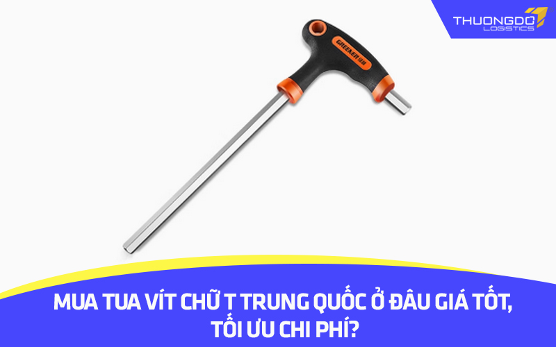 Mua tua vít chữ T Trung Quốc ở đâu giá tốt, tối ưu chi phí?