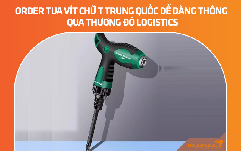 Order tua vít chữ T nội địa Trung Quốc dễ dàng thông qua CAMPANILE Logistics