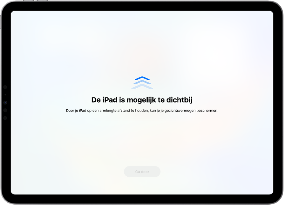 Een scherm met een waarschuwing dat de iPad te dichtbij is en een suggestie om de iPad op een armlengte afstand te houden. Wanneer de iPad verder weg wordt gehouden, wordt onderin de knop 'Ga door' weergegeven, zodat je terug kunt gaan naar het vorige scherm.