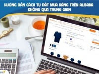 Hướng dẫn cách tự đặt mua hàng trên Alibaba không qua trung gian